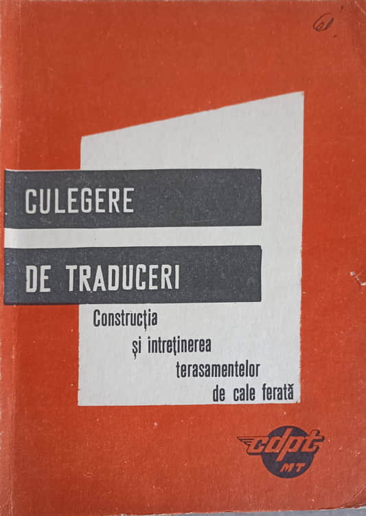 Vezi detalii pentru Culegere De Traduceri. Constructia Si Intretinerea Terasamentelor De Cale Ferata