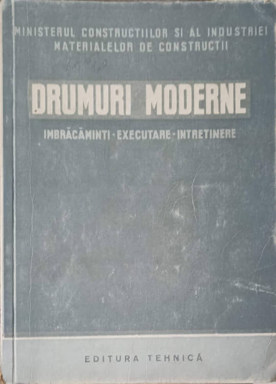 Drumuri Moderne. Imbracaminti, Executare, Intretinere. Manual Pentru Scolile Medii De Drumuri