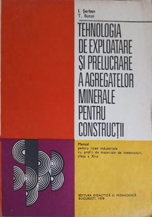 Vezi detalii pentru Tehnologia De Exploatare Si Prelucrare A Agregatelor Minerale Pentru Constructii. Manual Pentru Licee Industriale Clasa A Xi-a