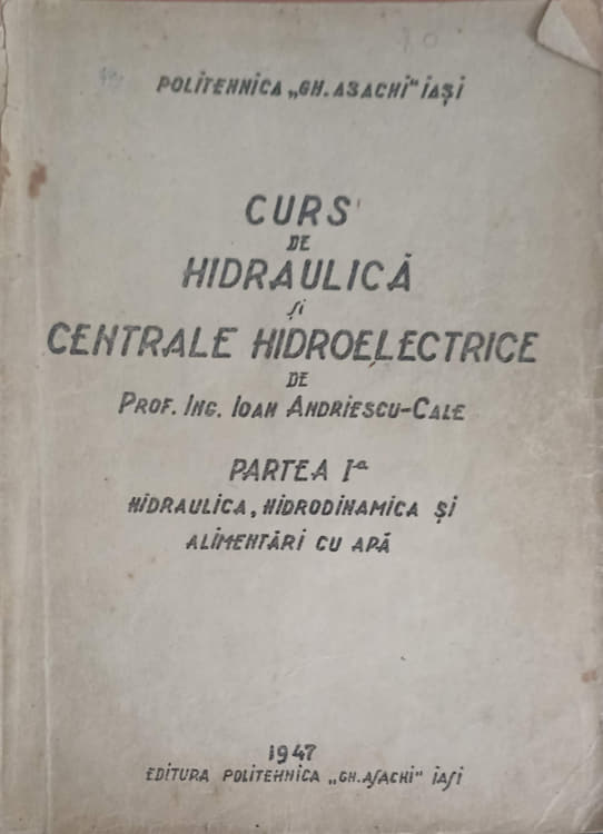 Vezi detalii pentru Curs De Hidraulica Si Centrale Hidroelectrice. Partea 1: Hidraulica, Hidrodinamica Si Alimentari Cu Apa