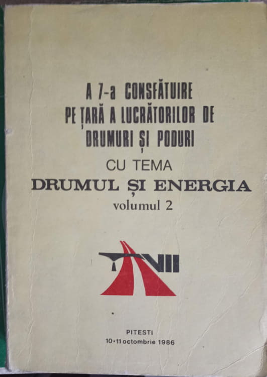 Vezi detalii pentru A 7-a Consfatuire Pe Tara A Lucrarilor De Drumuri Si Poduri Cu Tema Drumul Si Energia Vol.2