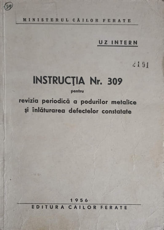 Vezi detalii pentru Instructia Nr.309 Pentru Revizia Periodica A Podurilor Metalice Si Inlaturarea Defectelor Constatate