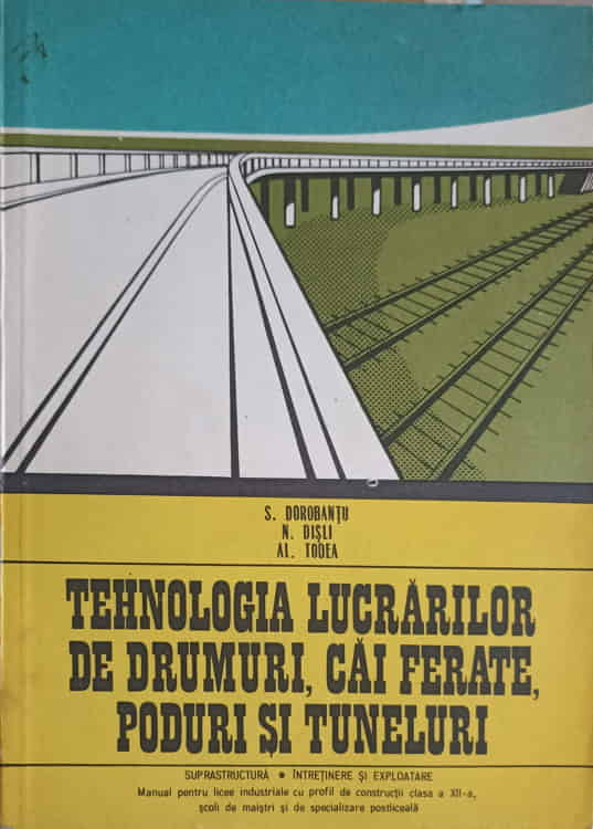 Vezi detalii pentru Tehnologia Lucrarilor De Drumuri, Cai Ferate, Poduri Si Tuneluri