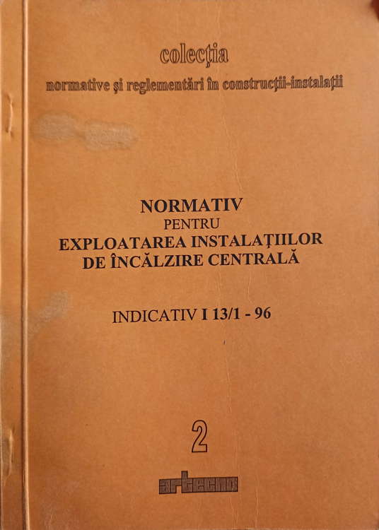 Normativ Pentru Exploatarea Instalatiilor De Incalzire Centrala. Indicativ I 13/1-96