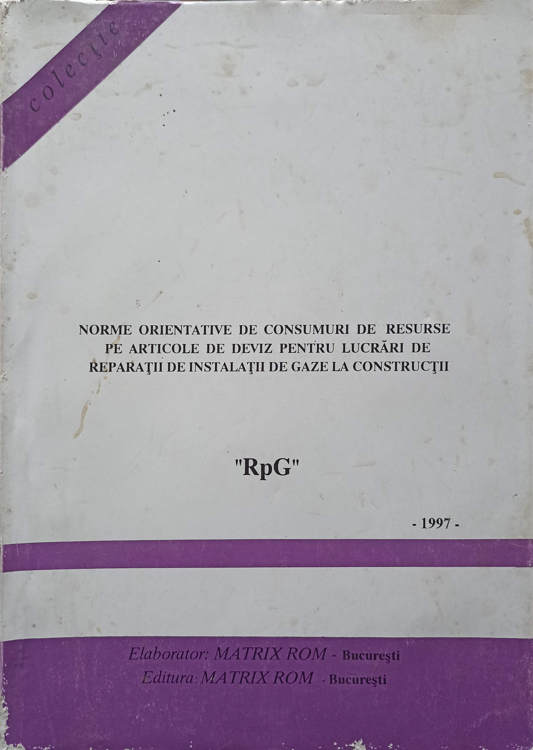 Norme Orientative De Consumuri De Resurse Pe Articole De Deviz Pentru Lucrari De Reparatii De Instalatii De Gaze La Constructii. Rpg