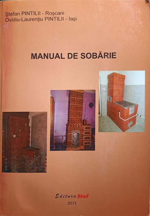 Manual De Sobarie (manualul Sobarului). Diversitatea Sobelor. Sobe Pentru Bucatarie. Semineuri. Intretinerea Sobelor, Etc.