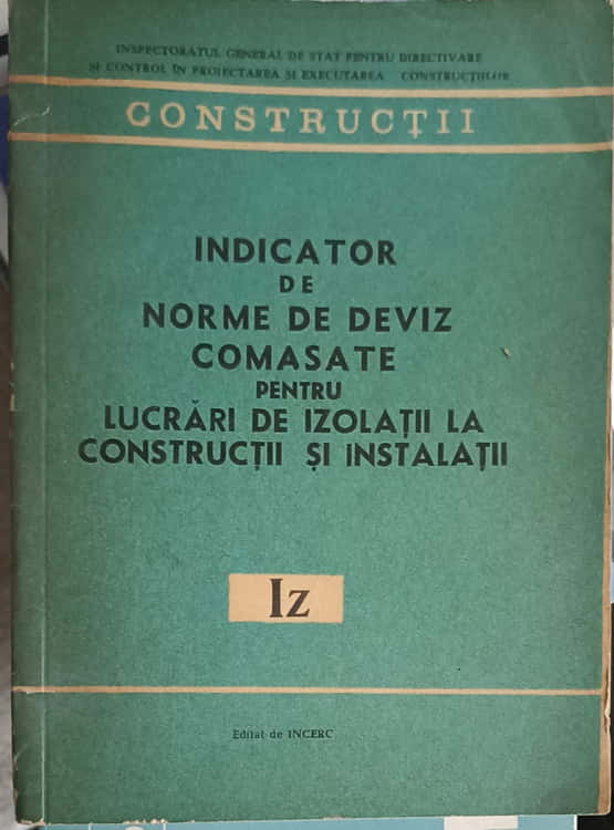 Vezi detalii pentru Indicator De Norme De Deviz Comasate Pentru Lucrari De Izolatii La Constructii Si Instalatii