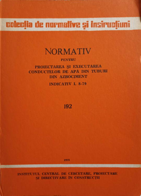 Normativ Pentru Proiectarea Si Executarea Conductelor De Apa Din Tuburi Din Azbociment. Indicativ I. 8-79