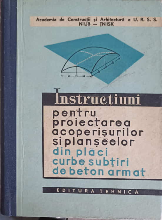 Instructiuni Pentru Proiectarea Acoperisurilor Si Planseelor Din Placi Curbe Subtiri De Beton Armat