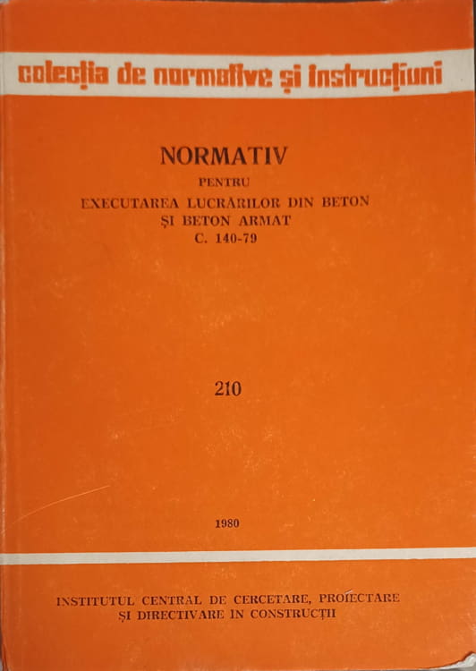 Vezi detalii pentru Normativ Pentru Executarea Lucrarilor Din Beton Si Beton Armat C.140-79