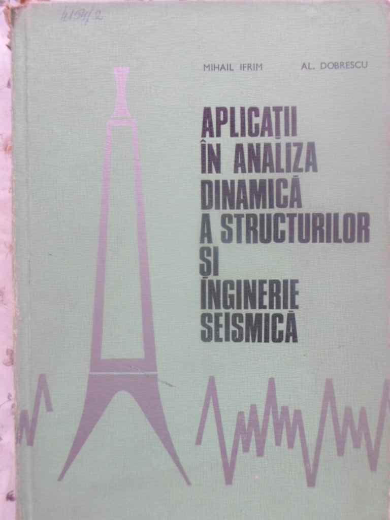 Vezi detalii pentru Aplicatii In Analiza Dinamica A Structurilor Si Inginerie Seismica