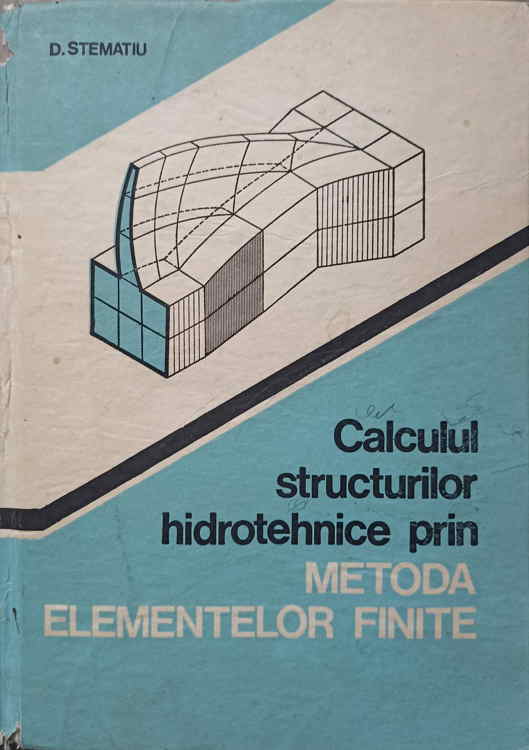 Vezi detalii pentru Calculul Structurilor Hidrotehnice Prin Metoda Elementelor Finite