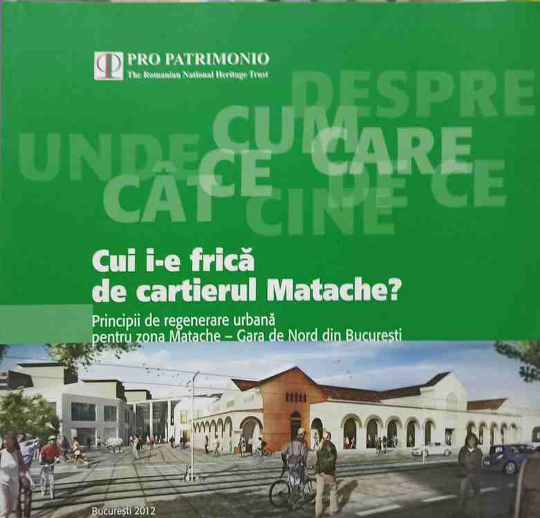 Cui I-e Frica De Cartierul Matache? Principii De Regenerare Urbana Pentru Zona Matache - Gara De Nord Din Bucuresti