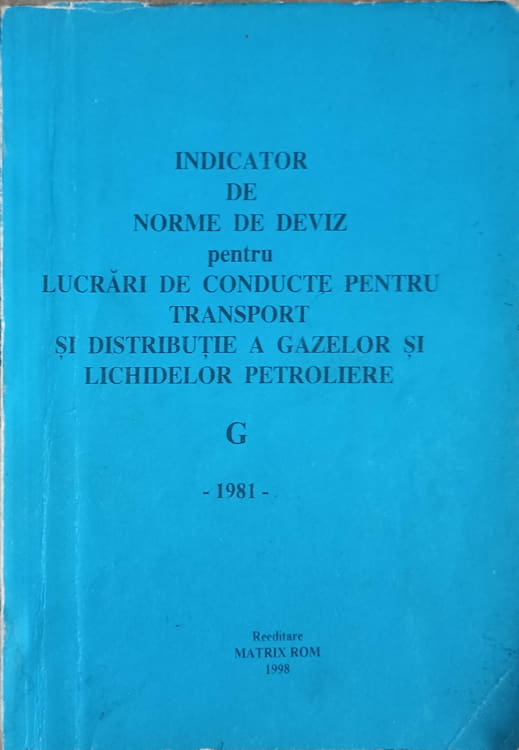 Vezi detalii pentru Indicator De Norme De Deviz Pentru Lucrari De Conducte Pentru Transport Si Distributie A Gazelor Si Lichidelor Petroliere G