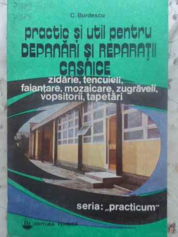 Practic Si Util Pentru Depanari Si Reparatii Casnice. Zidarie, Tencuieli, Faiantare, Mozaicare, Zugra