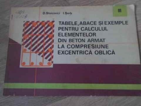 Vezi detalii pentru Tabele Abace Si Exemple Pentru Calculul Elementelor Din Beton Armat La Compresiune Excentrica Oblica