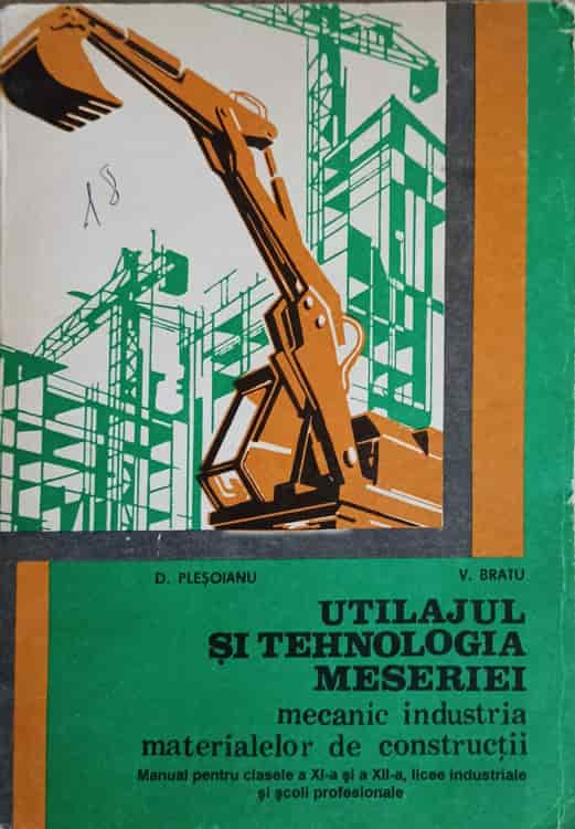 Utilajul Si Tehnologia Meseriei. Mecanic Industria Materialelor De Constructii. Manual Pentru Clasele A Xi-a Si A Xii-a, Licee Industriale Si Scoli Profesionale 