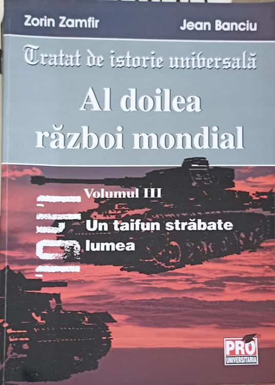 Tratat De Istorie Universala. Al Doilea Razboi Mondial Vol.3