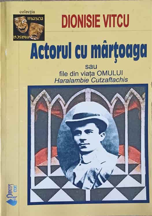 Actorul Cu Martoaga Sau File Din Viata Omului Haralambie Cutzaftachis