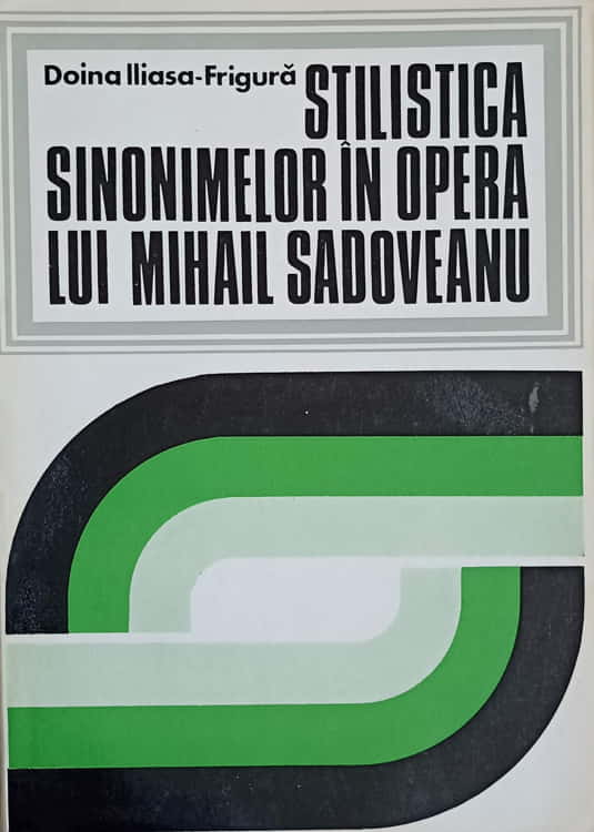 Vezi detalii pentru Stilistica Sinonimelor In Opera Lui Mihail Sadoveanu