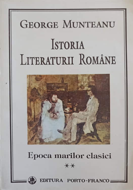 Vezi detalii pentru Istoria Literaturii Romane Vol.2 Epoca Marilor Clasici