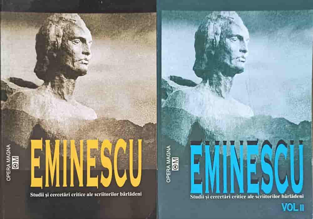 Eminescu, Studii Si Cercetari Critice Ale Scriitorilor Barladeni Vol.1-2