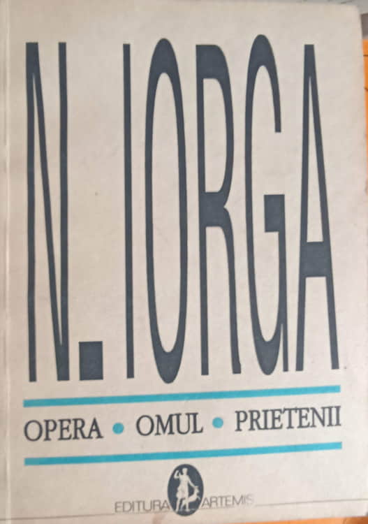 N. Iorga - Opera, Omul, Prietenii