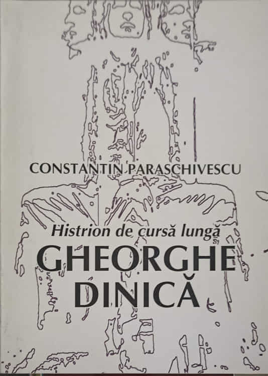 Vezi detalii pentru Histrion De Cursa Lunga: Gheorghe Dinica