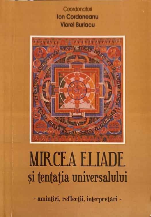 Mircea Eliade Si Tentatia Universului. Amintiri, Reflectii, Interpretari