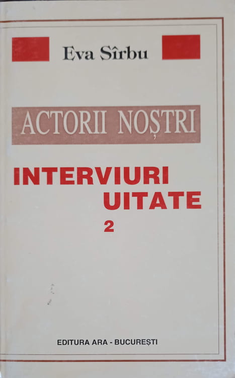 Vezi detalii pentru Actorii Nostri. Interviuri Uitate Vol.2