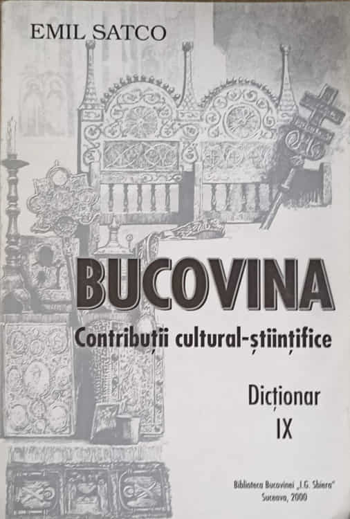 Bucovina. Contributii Cultural-stiintifice. Dictionar Ix