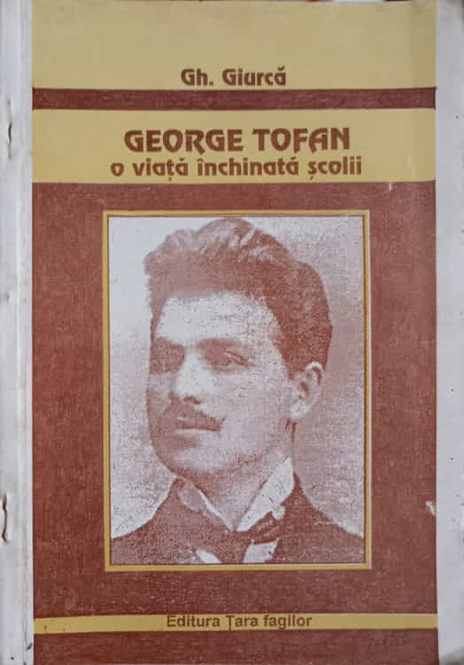 Vezi detalii pentru George Tofan O Viata Inchinata Scolii