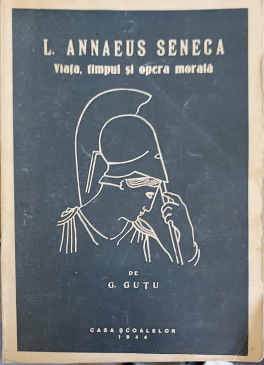 L. Annaeus Seneca. Viata, Timpul Si Opera Morala