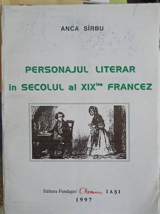 Vezi detalii pentru Personajul Literar In Secolul Al Xix-lea Francez