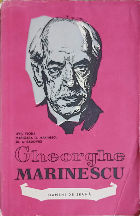 Gheorghe Marinescu - Istoria Unei Vieti Inchinate Muncii, Stiintei, Progresului