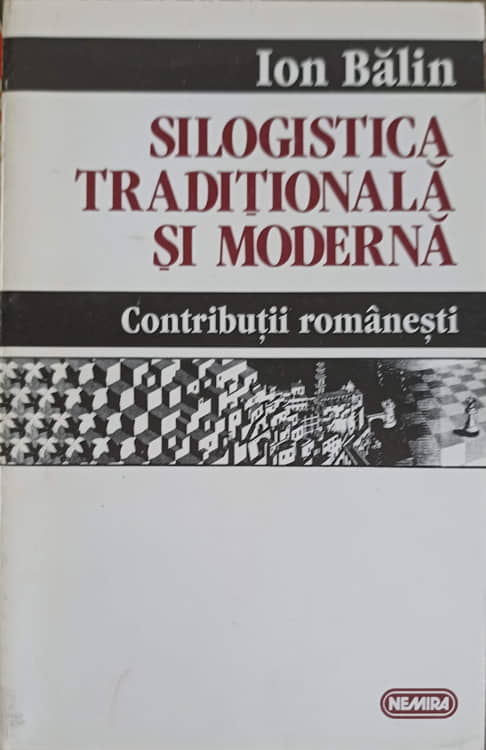 Vezi detalii pentru Silogistica Traditionala Si Moderna. Contributii Romanesti