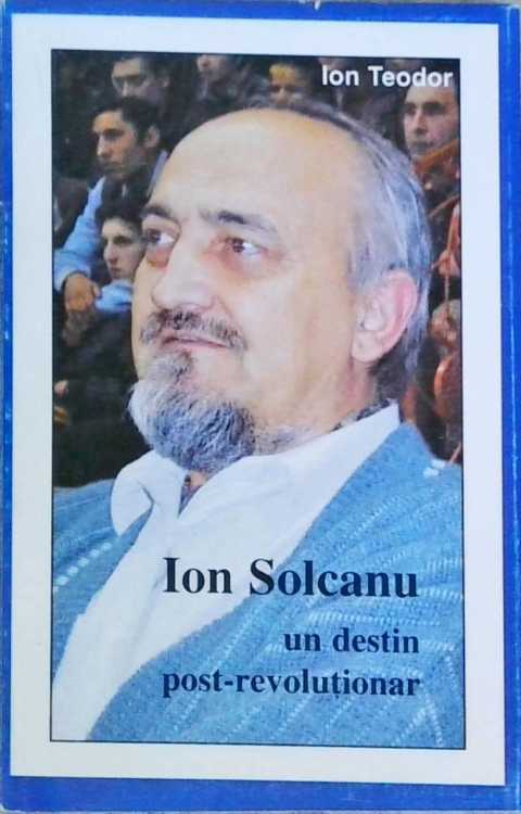 Ion Solcanu, Un Destin Post-revolutionar