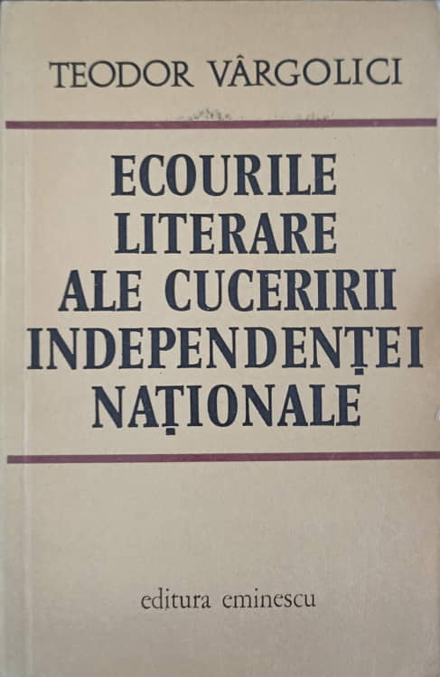 Vezi detalii pentru Ecourile Literare Ale Cuceririi Independentei Nationale