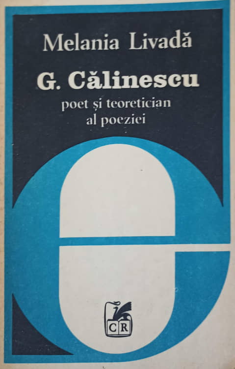 Vezi detalii pentru G. Calinescu Poet Si Teoretician Al Poeziei