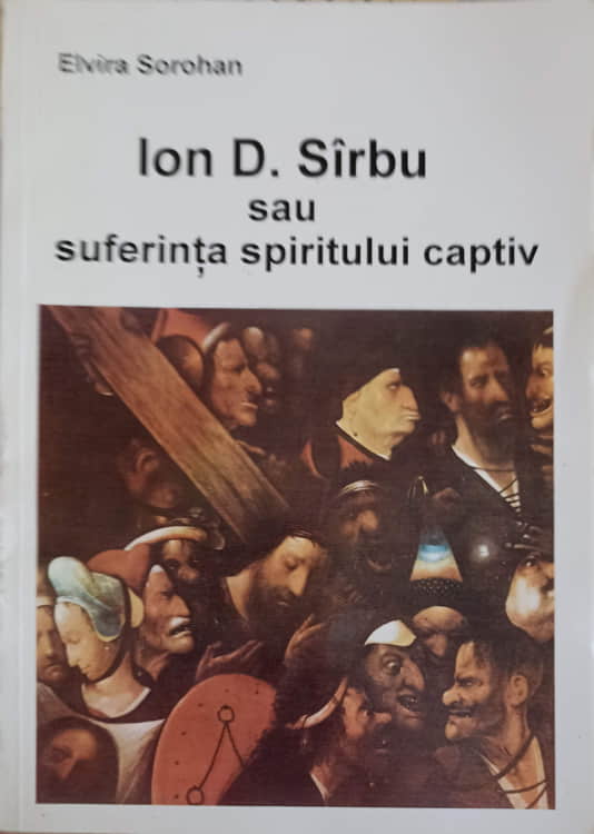 Ion D. Sirbu Sau Suferinta Spiritului Captiv (cu Dedicatia Autoarei)