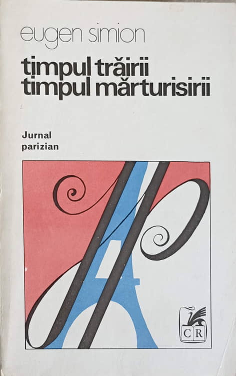 Timpul Trairii. Timpul Marturisirii. Jurnal Parizian