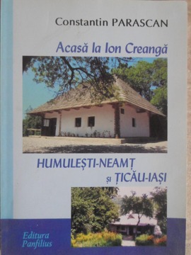 Acasa La Ion Creanga. Humulesti - Neamt Si Ticau - Iasi