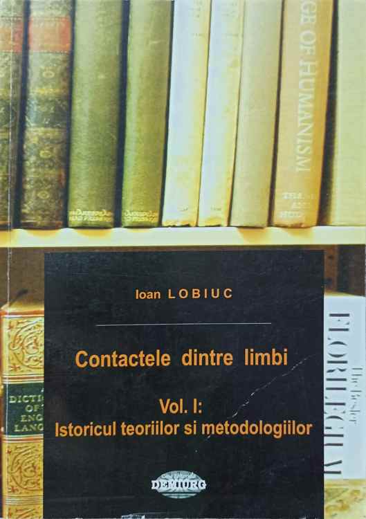 Contactele Dintre Limbi Vol.1 Istoricul Teoriilor Si Metodologiilor