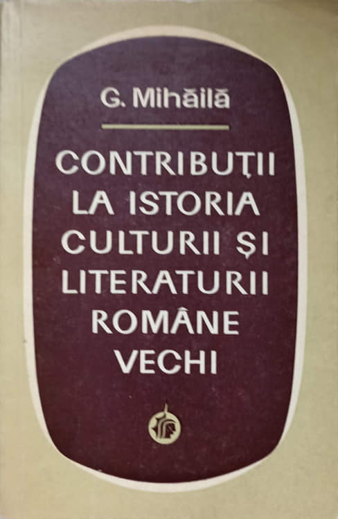 Contributii La Istoria Culturii Si Literaturii Romane Vechi