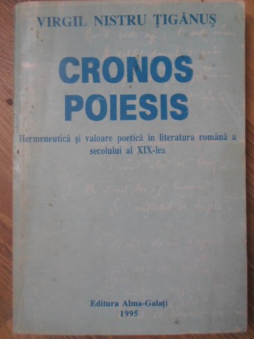 Cronos Poiesis. Hermeneutica Si Valoare Poetica In Literatura Romana A Secolului Al Xix-lea