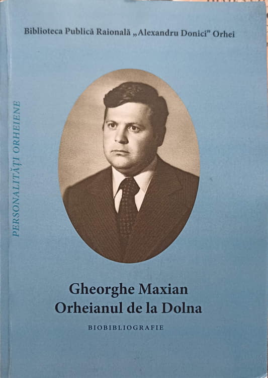 Vezi detalii pentru Gheorghe Maxian. Orheianul De La Dolna. Biobibliografie