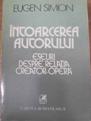 Intoarcerea Autorului. Eseuri Despre Relatia Creator-opera