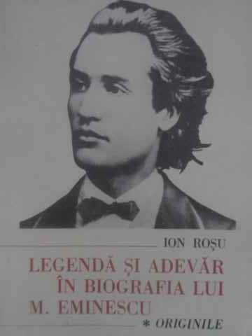 Legenda Si Adevar In Biografia Lui M. Eminescu Vol.1 Originile