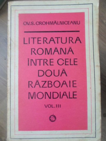 Vezi detalii pentru Literatura Romana Intre Cele Doua Razboaie Mondiale Vol. 3