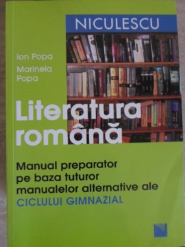 Vezi detalii pentru Literatura Romana. Manual Preparator Pe Baza Manualelor Alternative Ale Ciclului Gimnazial